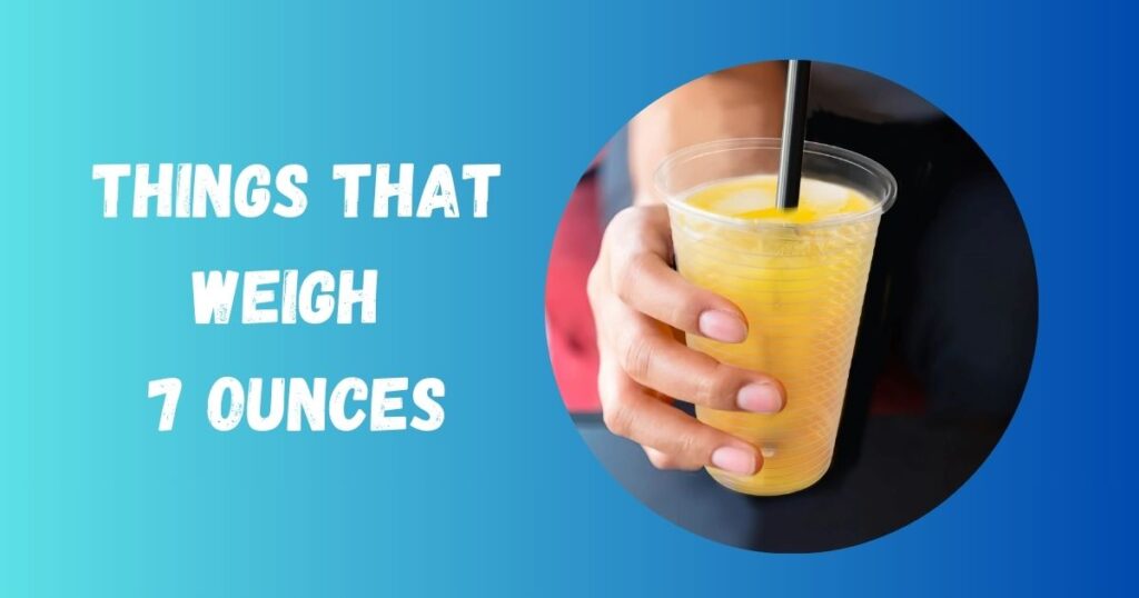 Things that weigh 7 ounces