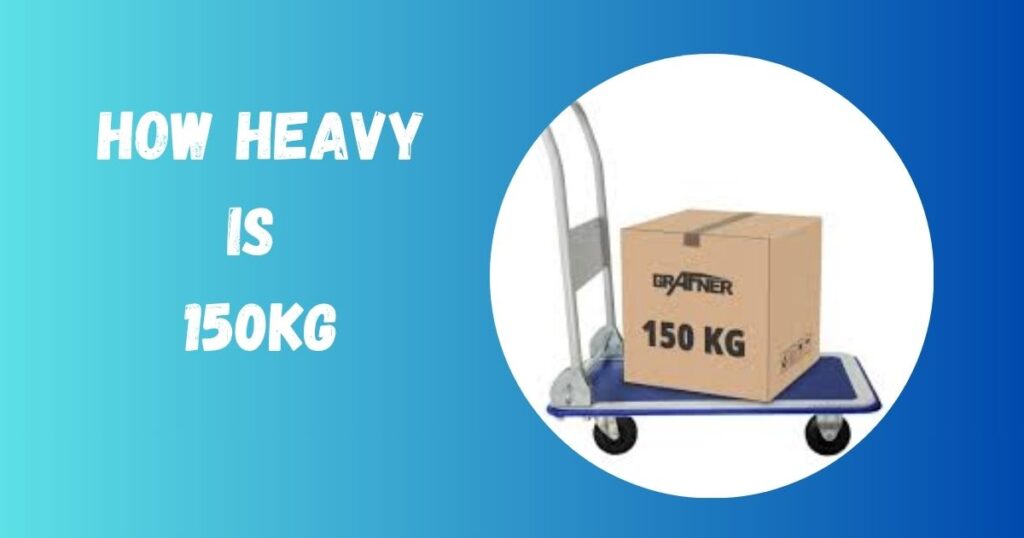 How Heavy Is 150Kg
