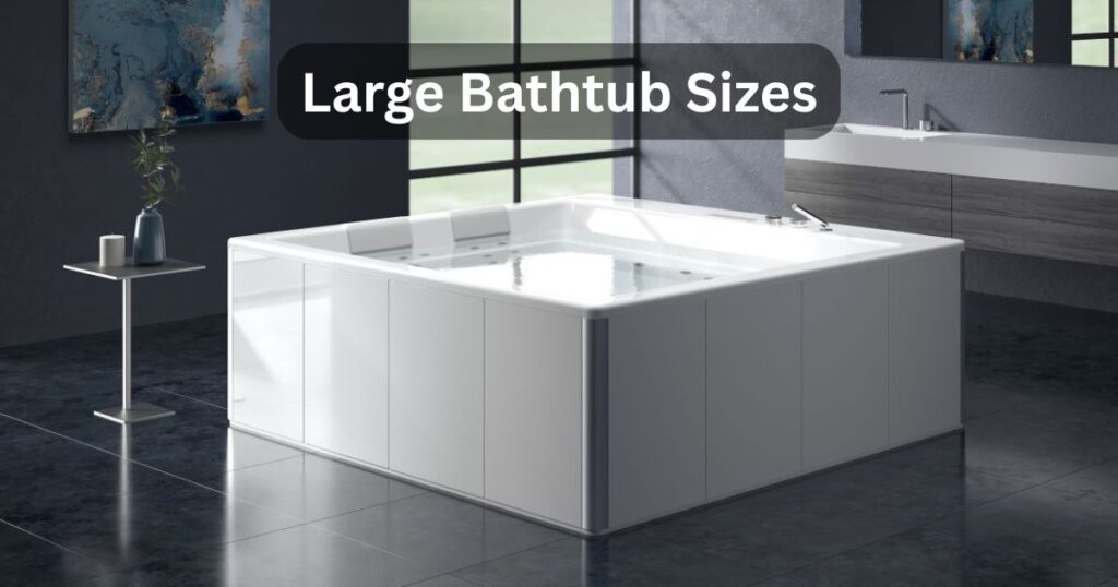 Large Bathtub Sizes