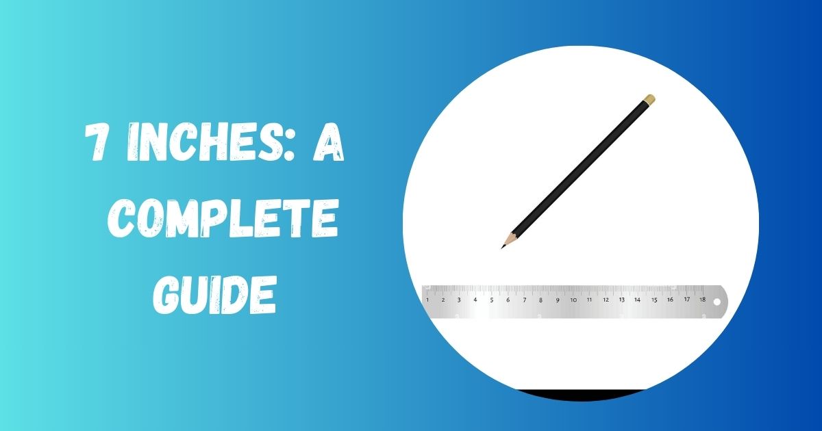 7 Inches